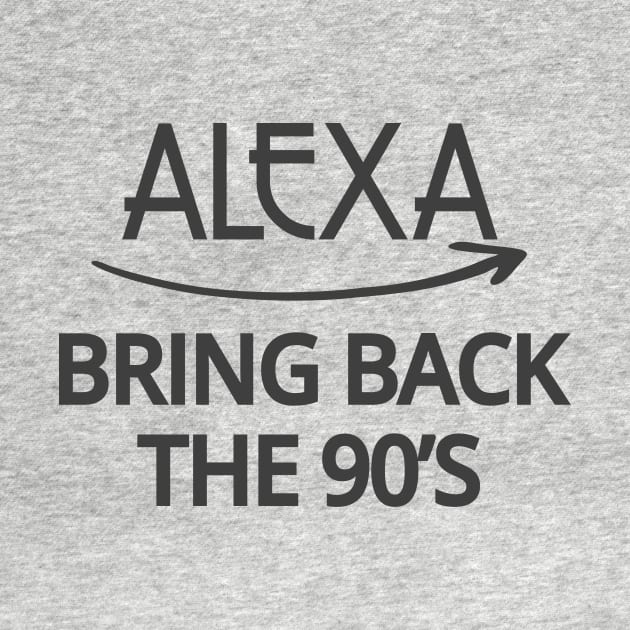 FUNNY ALEXA T-SHIRT: ALEXA BRING BACK THE 90'S by Chameleon Living